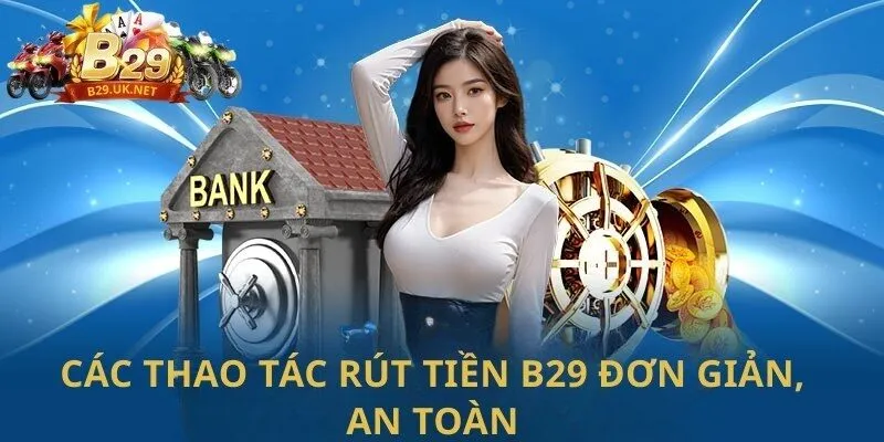 cac-thao-tac-rut-tien-b29-don-gian-an-toan