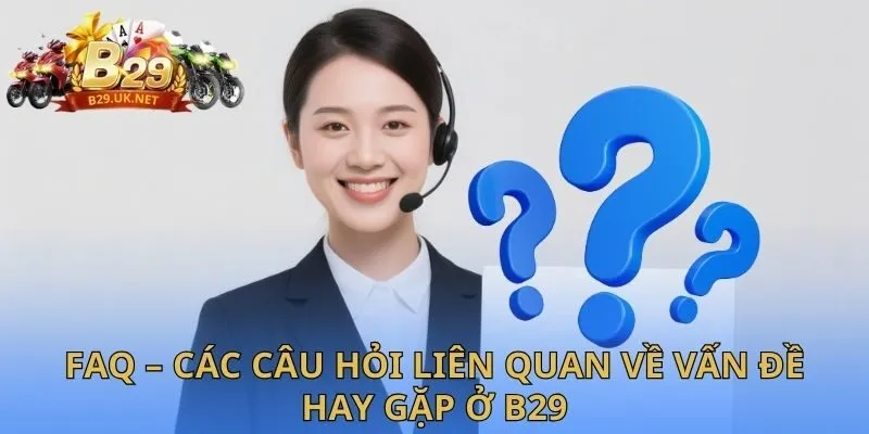 faq-cac-cau-hoi-lien-quan-ve-van-de-hay-gap-o-b29