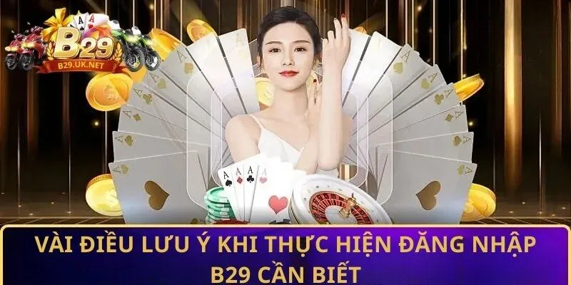 vai-dieu-luu-y-khi-thuc-hien-dang-nhap-b29-can-biet